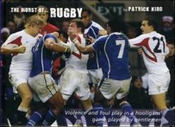 The Worst of Rugby: Violence and Foul Play in a Hooligans' Game Played by Gentlemen