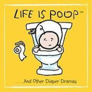 Life Is Poop... and Other Diaper Dramas