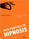 Guía práctica de hipnosis : de las técnicas básicas a la regresión