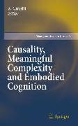 Causality, Meaningful Complexity and Embodied Cognition