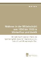 Wohnen in der Mittelschicht von 1850 bis 1920 in Winterthur und Zürich