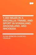 1,000 Miles in a Machilla: Travel and Sport in Nyasaland, Angoniland, and Rhodesia
