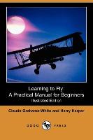 Learning to Fly: A Practical Manual for Beginners (Illustrated Edition) (Dodo Press)