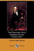 The Every-Day Life of Abraham Lincoln (Illustrated Edition) (Dodo Press)