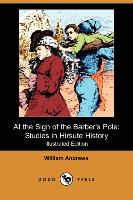 At the Sign of the Barber's Pole: Studies in Hirsute History (Illustrated Edition) (Dodo Press)