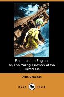 Ralph on the Engine, Or, the Young Fireman of the Limited Mail (Dodo Press)