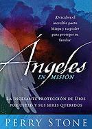 Angeles En Mision: La Incesante Proteccion de Dios Por Usted y Sus Seres Queridos