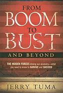 From Boom to Bust and Beyond: The Hidden Forces Driving Our Economy--What You Need to Know to Survive and Succeed