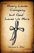 Misery Loves Company, But God Loves Us More