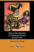 Alice in Blunderland: An Iridescent Dream (Illustrated Edition) (Dodo Press)