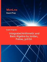 Exam Prep for Integrated Arithmetic and Basic Algebra by Jordan, Palow, 3rd Ed.