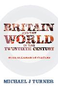 Britain and the World in the Twentieth Century