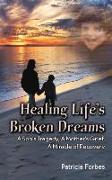 Healing Life's Broken Dreams, a Son's Tragedy, a Mother's Grief, a Miracle Recovery