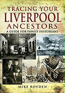 Tracing Your Liverpool Ancestors: A Guide for Family Historians