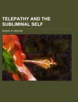 Telepathy and the Subliminal Self, An Account of Recent Investigations Regarding Hypnotism, Automatism, Dreams, Phantasms, and Related Phenomena