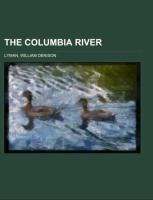 The Columbia River, Its History, Its Myths, Its Scenery, Its Commerce