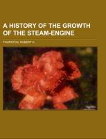 A History of the Growth of the Steam-Engine