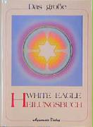 Das White Eagle Heilungsbuch
