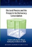 Electoral Process and the Prospects for Democracy Consolidation. Contextualising the African multiparty elections of 2004