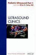 Pediatric Ultrasound Part 1, an Issue of Ultrasound Clinics: Volume 4-4