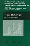 Health Issues in Indigenous Children: An Evidence Based Approach for the General Pediatrician, an Issue of Pediatric Clinics: Volume 56-6