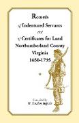 Records of Indentured Servants and of Certificates for Land, Northumberland County, Virginia, 1650-1795