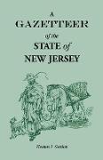 A Gazetteer of the State of New Jersey, Comprehending a General View of its Physical and Moral Condition, Together with a Topographical and Statistical Account of its Counties, Towns, Villages, Canals, Rail Roads, Etc