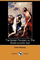 The Golden Fountain, Or, the Soul's Love for God (Dodo Press)