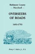 Baltimore County, Maryland, Overseers of Roads 1693-1793