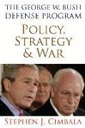The George W. Bush Defense Program: Policy, Strategy, and War