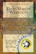 Not Between Brothers: An Epic Novel of Texas