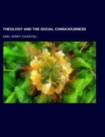 Theology and the Social Consciousness, A Study of the Relations of the Social Consciousness to Theology
