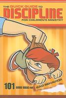 The Quick Guide to Dicipline for Children's Ministry: 101 Good Ideas for Bad Behavior