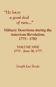 He Loves a Good Deal of Rum. Military Desertions During the American Revolution. Volume One