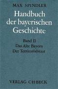 Handbuch der bayerischen Geschichte Bd. II: Das Alte Bayern. Der Territorialstaat vom Ausgang des 12. Jahrhunderts bis zum Ausgang des 18. Jahrhunderts