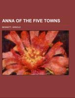 Anna of the Five Towns, A Novel