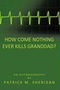 How Come Nothing Ever Kills Granddad?