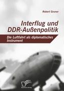 Interflug und DDR-Aussenpolitik: Die Luftfahrt als diplomatisches Instrument