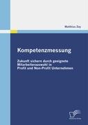 Kompetenzmessung: Zukunft sichern durch geeignete Mitarbeiterauswahl in Profit und Non-Profit Unternehmen