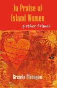 In Praise of Island Women: & Other Crimes