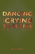 Dancing and Crying to be Free