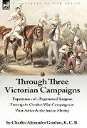 Through Three Victorian Campaigns