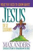 What You Need to Know about Jesus in 12 Lessons