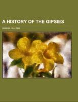 A History of the Gipsies, With Specimens of the Gipsy Language
