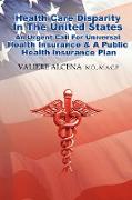 Health Care in the United States an Urgent Call for Universal Health Insurance and a Public Health Insurance Plan