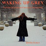 Waking Up Grey: An Exploration of Creative Awakening