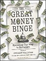 The Great Money Binge: Spending Our Way to Socialism