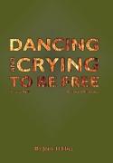 Dancing and Crying to Be Free