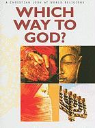 Which Way to God?: A Christian Look at World Religions ¬With Fold Out Chart|