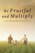 Be Fruitful and Multiply